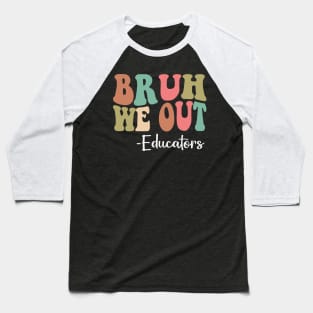 Bruh We Out Educators Happy Last Day Of School Groovy Baseball T-Shirt